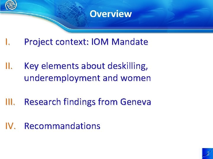Overview I. Project context: IOM Mandate II. Key elements about deskilling, underemployment and women