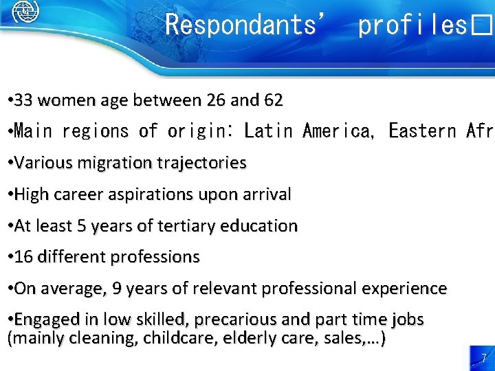 Respondants’ profiles� • 33 women age between 26 and 62 • Main regions of
