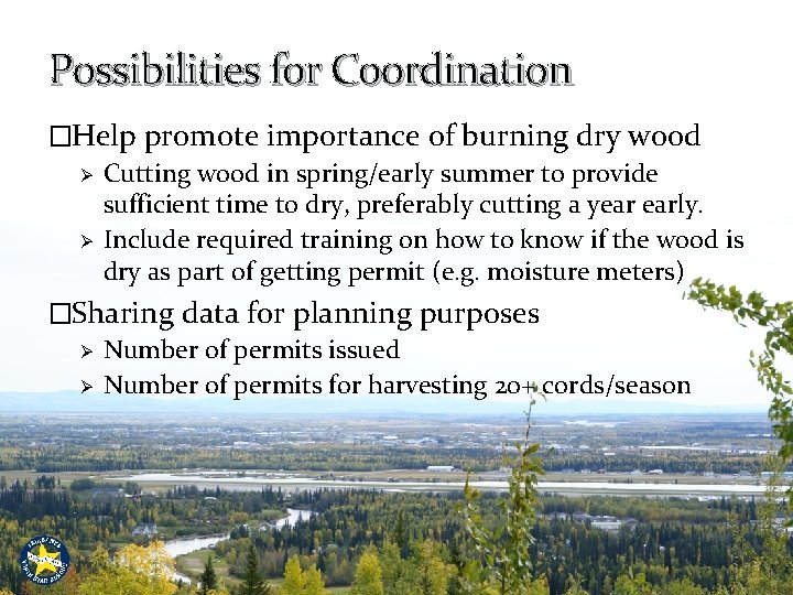 Possibilities for Coordination �Help promote importance of burning dry wood Ø Cutting wood in