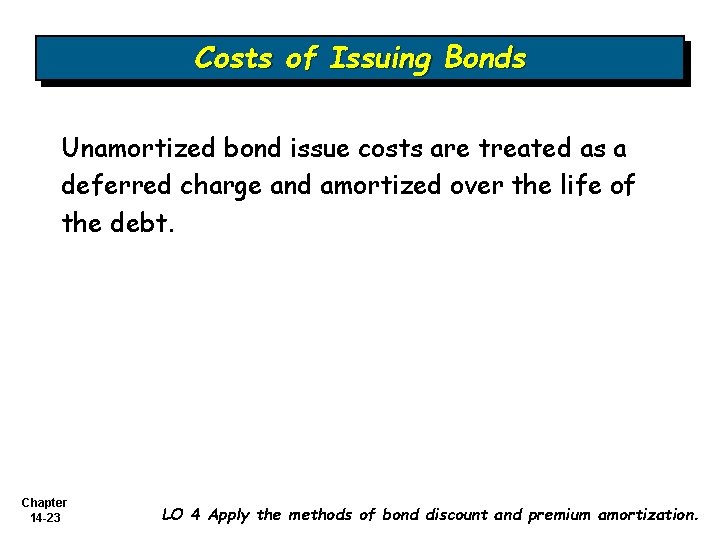 Costs of Issuing Bonds Unamortized bond issue costs are treated as a deferred charge