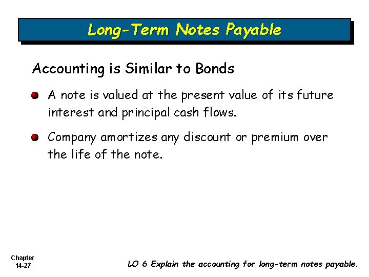 Long-Term Notes Payable Accounting is Similar to Bonds A note is valued at the