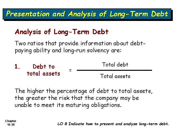 Presentation and Analysis of Long-Term Debt Two ratios that provide information about debtpaying ability