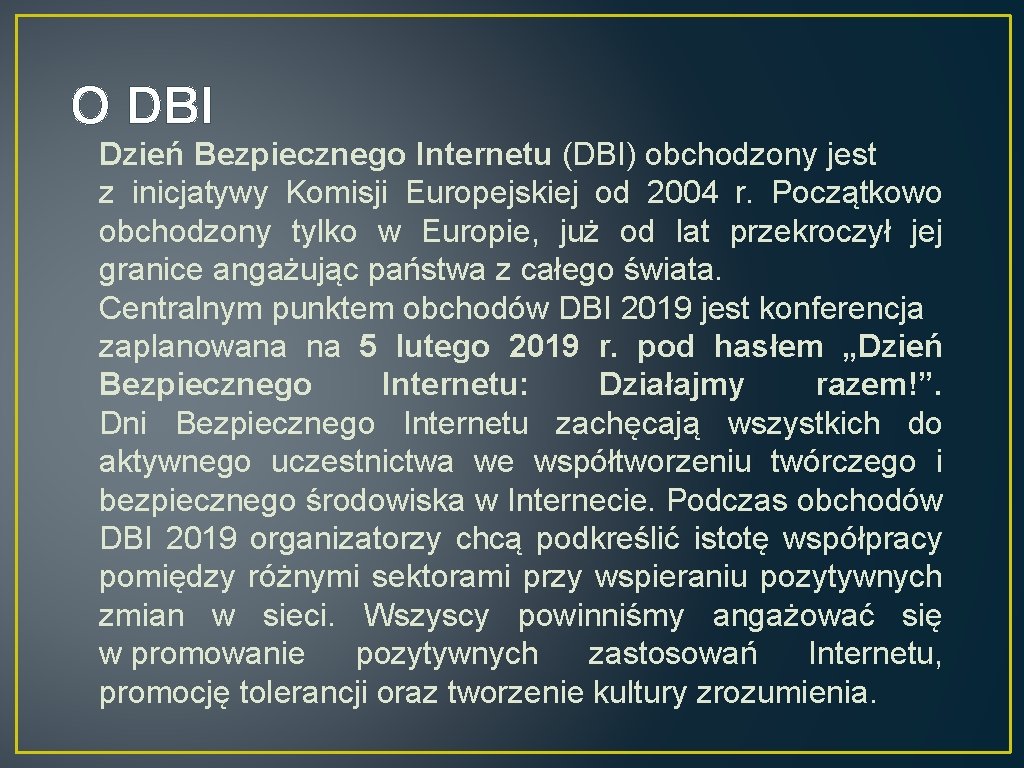 O DBI Dzień Bezpiecznego Internetu (DBI) obchodzony jest z inicjatywy Komisji Europejskiej od 2004