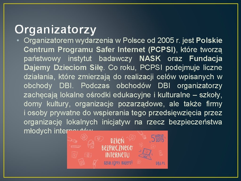 Organizatorzy • Organizatorem wydarzenia w Polsce od 2005 r. jest Polskie Centrum Programu Safer