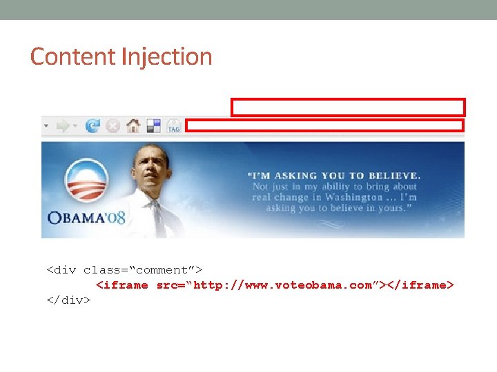 Content Injection <div class=“comment”> <iframe src=“http: //www. voteobama. com”></iframe> </div> 