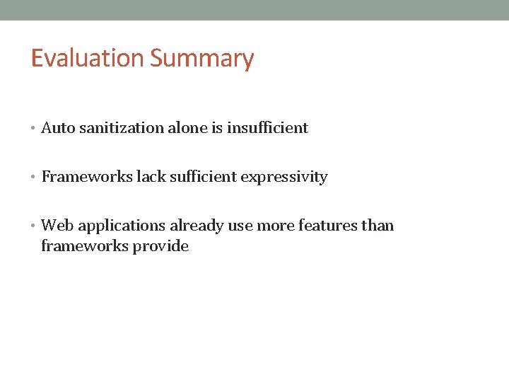 Evaluation Summary • Auto sanitization alone is insufficient • Frameworks lack sufficient expressivity •