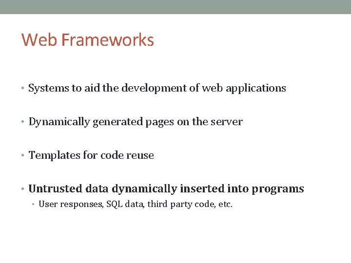 Web Frameworks • Systems to aid the development of web applications • Dynamically generated