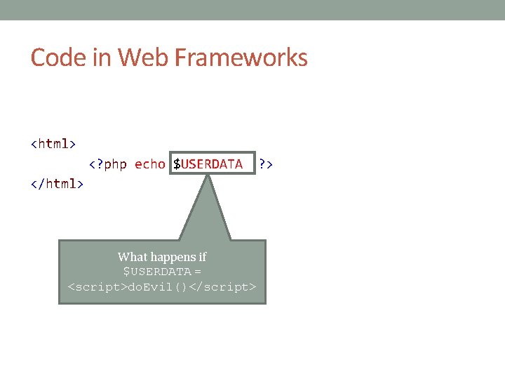 Code in Web Frameworks <html> <? php echo $USERDATA </html> What happens if $USERDATA