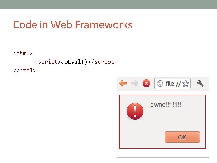 Code in Web Frameworks <html> <script>do. Evil()</script> </html> 