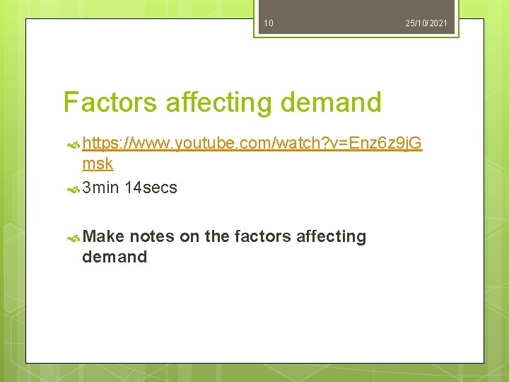 10 25/10/2021 Factors affecting demand https: //www. youtube. com/watch? v=Enz 6 z 9 j.