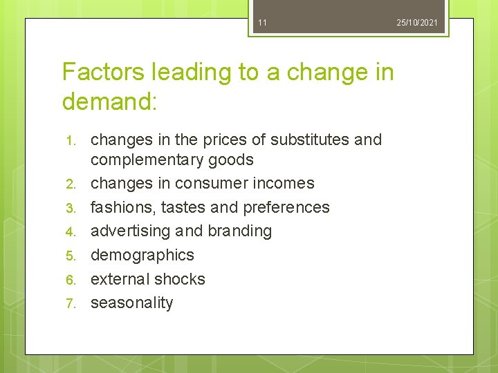 11 Factors leading to a change in demand: 1. 2. 3. 4. 5. 6.