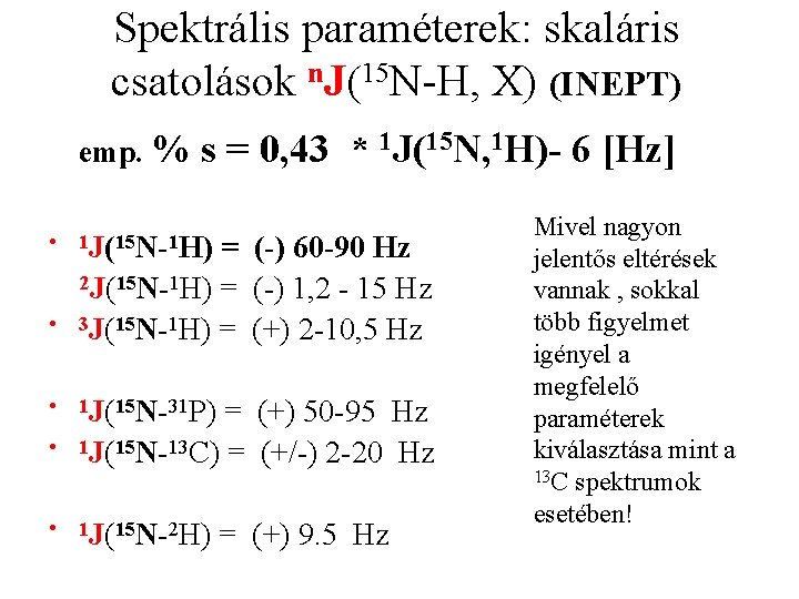 Spektrális paraméterek: skaláris csatolások n. J(15 N-H, X) (INEPT) emp. % • • •