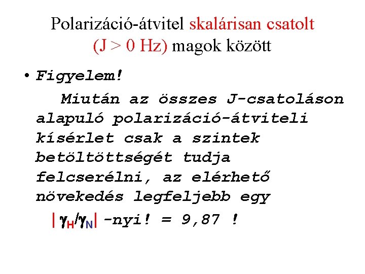 Polarizáció-átvitel skalárisan csatolt (J > 0 Hz) magok között • Figyelem! Miután az összes