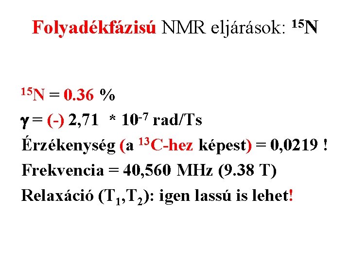 Folyadékfázisú NMR eljárások: 15 N = 0. 36 % g = (-) 2, 71