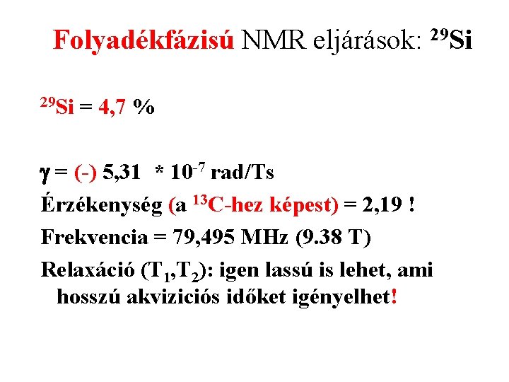 Folyadékfázisú NMR eljárások: 29 Si = 4, 7 % g = (-) 5, 31