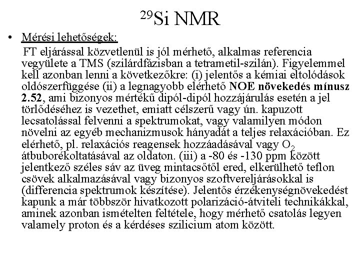 29 Si NMR • Mérési lehetőségek: FT eljárással közvetlenül is jól mérhető, alkalmas referencia