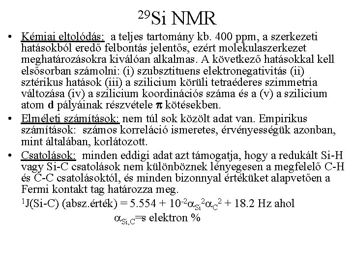 29 Si NMR • Kémiai eltolódás: a teljes tartomány kb. 400 ppm, a szerkezeti