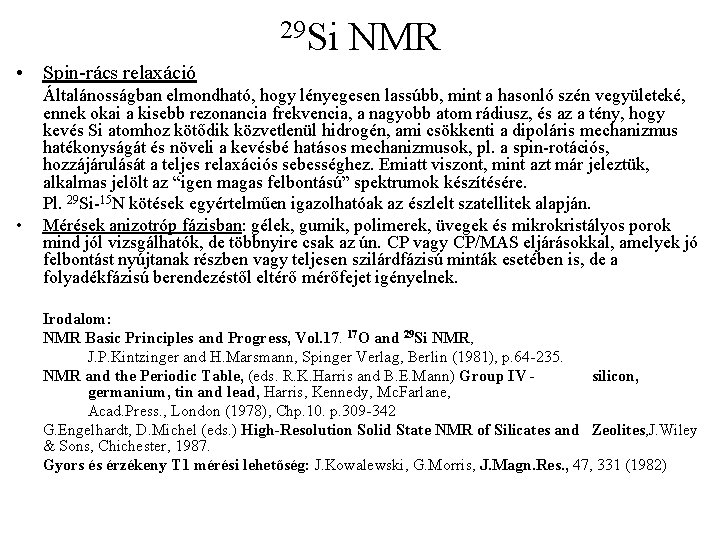 29 Si NMR • Spin-rács relaxáció • Általánosságban elmondható, hogy lényegesen lassúbb, mint a