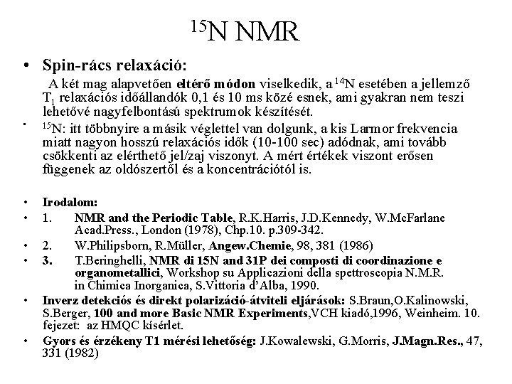 15 N NMR • Spin-rács relaxáció: • • A két mag alapvetően eltérő módon