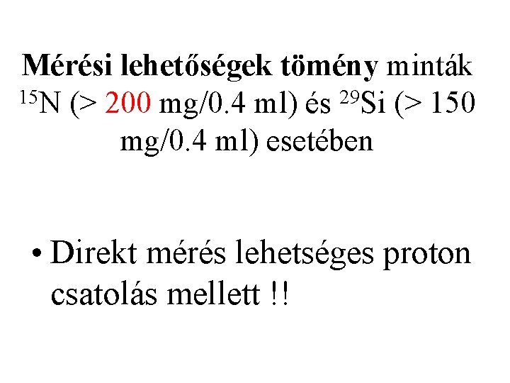 Mérési lehetőségek tömény minták 15 N (> 200 mg/0. 4 ml) és 29 Si