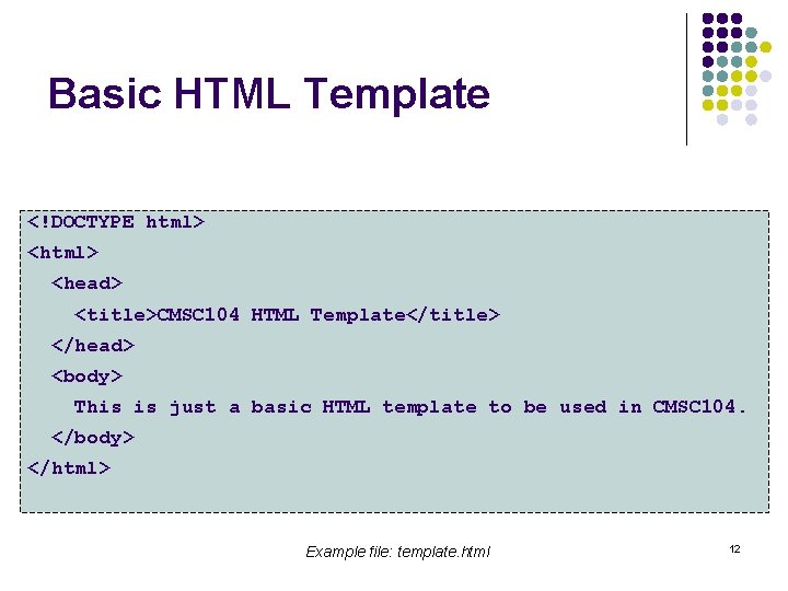 Basic HTML Template <!DOCTYPE html> <head> <title>CMSC 104 HTML Template</title> </head> <body> This is