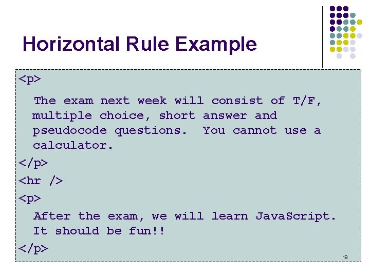 Horizontal Rule Example <p> The exam next week will consist of T/F, multiple choice,