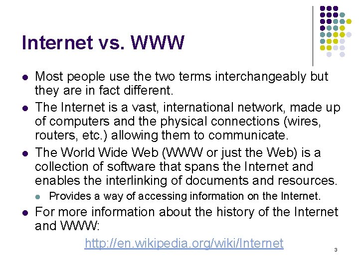Internet vs. WWW l l l Most people use the two terms interchangeably but