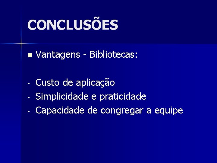 CONCLUSÕES n Vantagens - Bibliotecas: - Custo de aplicação Simplicidade e praticidade Capacidade de