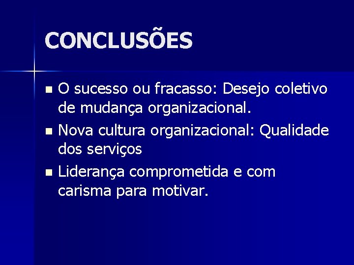 CONCLUSÕES O sucesso ou fracasso: Desejo coletivo de mudança organizacional. n Nova cultura organizacional: