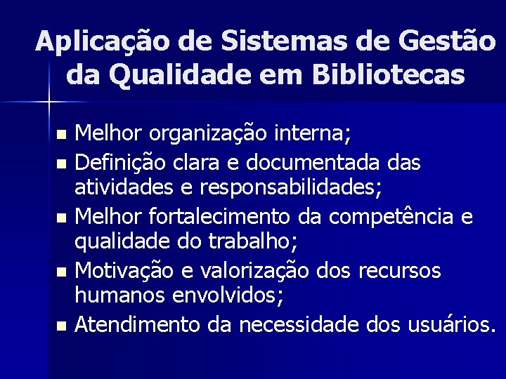 Aplicação de Sistemas de Gestão da Qualidade em Bibliotecas Melhor organização interna; n Definição