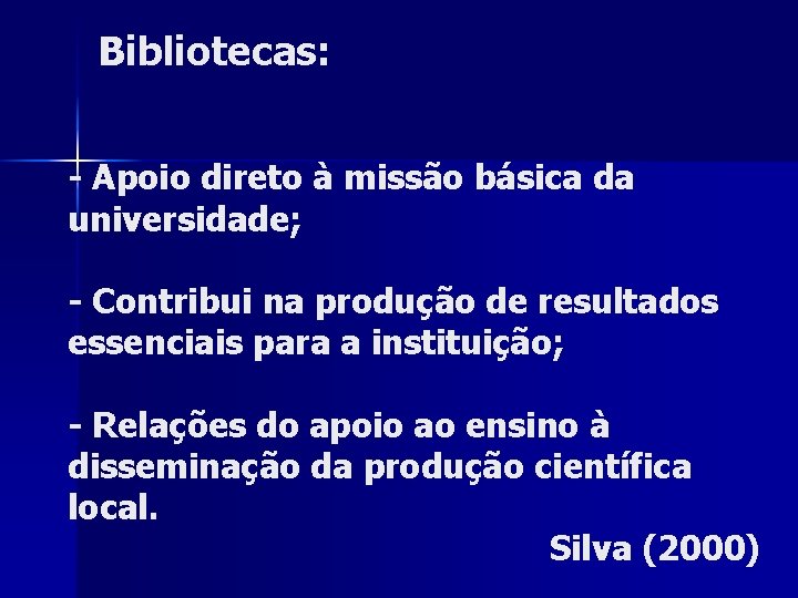 Bibliotecas: - Apoio direto à missão básica da universidade; - Contribui na produção de