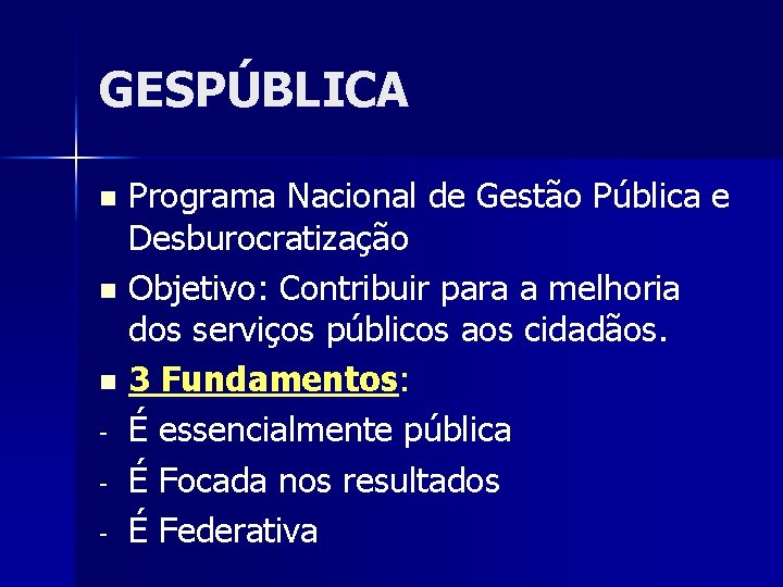 GESPÚBLICA Programa Nacional de Gestão Pública e Desburocratização n Objetivo: Contribuir para a melhoria