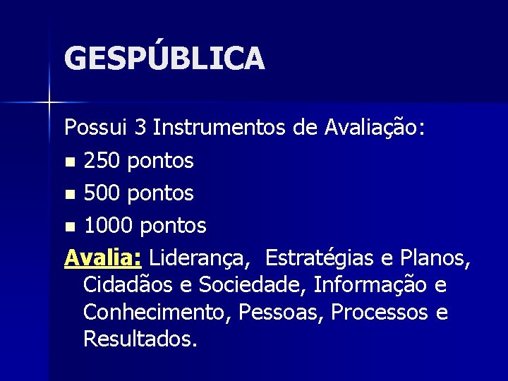 GESPÚBLICA Possui 3 Instrumentos de Avaliação: n 250 pontos n 500 pontos n 1000