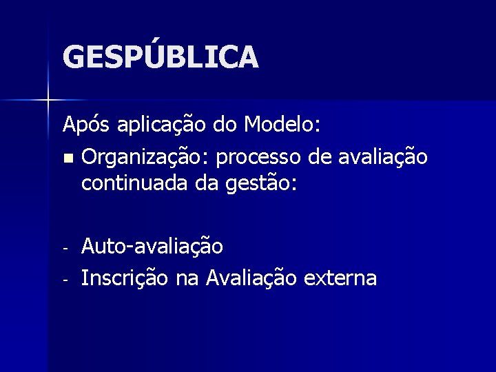 GESPÚBLICA Após aplicação do Modelo: n Organização: processo de avaliação continuada da gestão: -