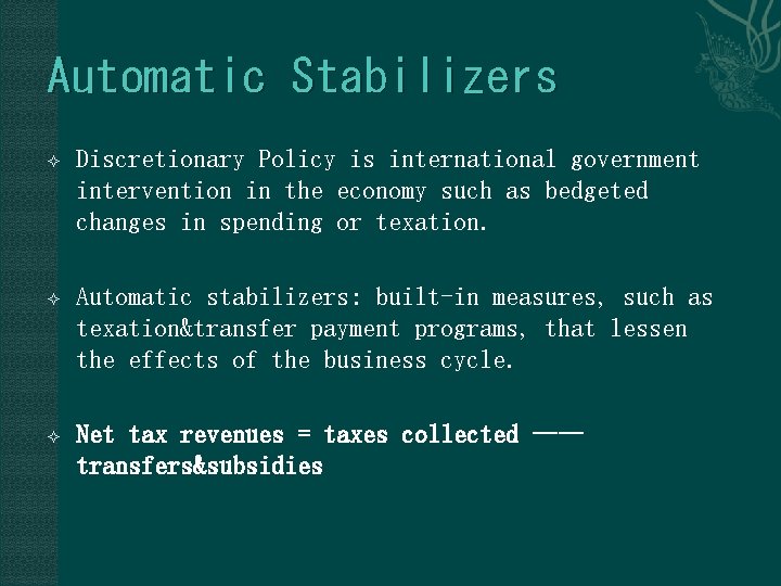 Automatic Stabilizers Discretionary Policy is international government intervention in the economy such as bedgeted