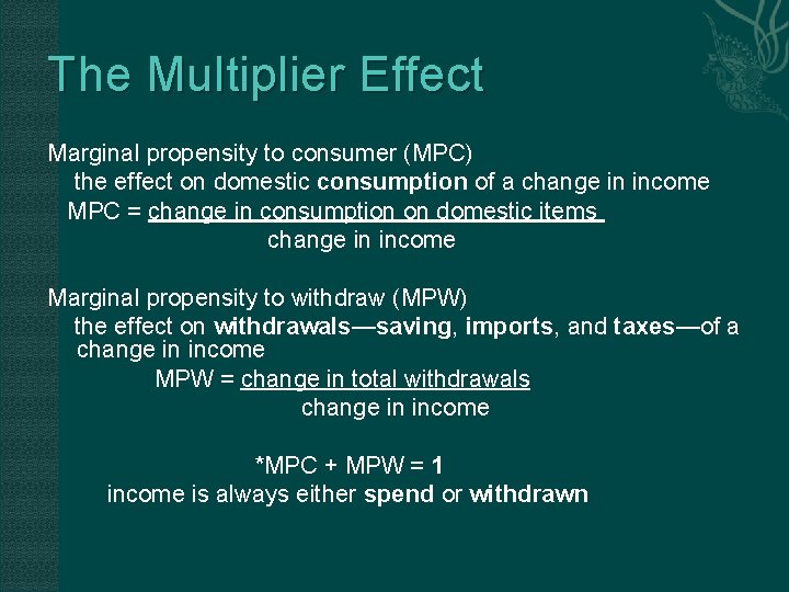 The Multiplier Effect Marginal propensity to consumer (MPC) the effect on domestic consumption of