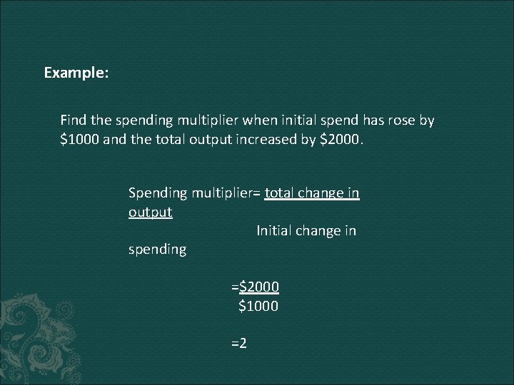 Example: Find the spending multiplier when initial spend has rose by $1000 and the
