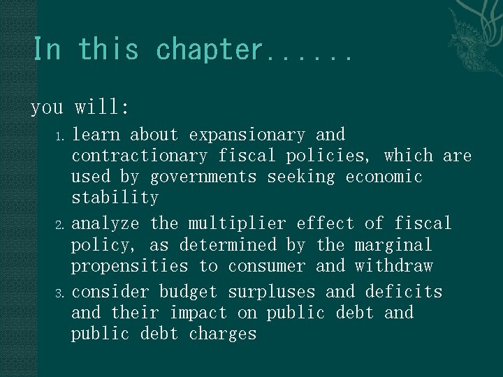 In this chapter. . . you will: learn about expansionary and contractionary fiscal policies,