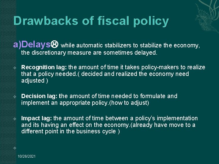 Drawbacks of fiscal policy a)Delays while automatic stabilizers to stabilize the economy, the discretionary