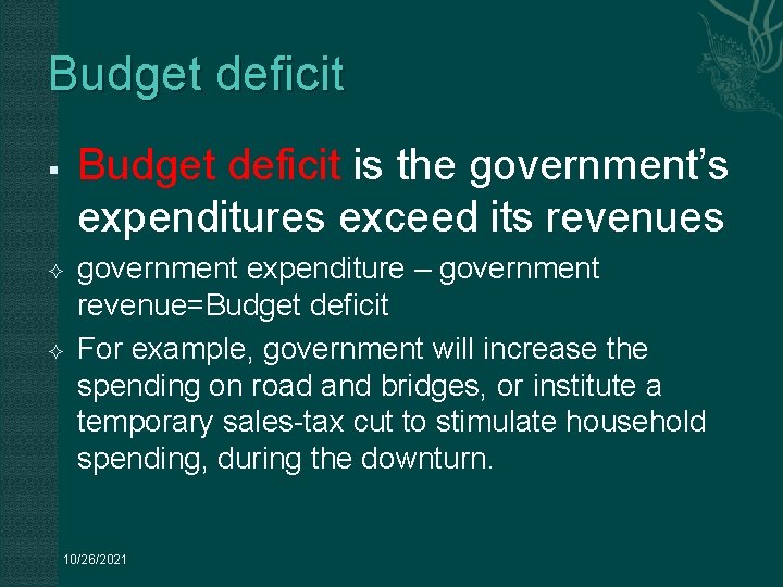 Budget deficit is the government’s expenditures exceed its revenues § government expenditure – government