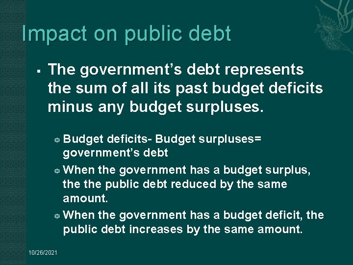 Impact on public debt § The government’s debt represents the sum of all its