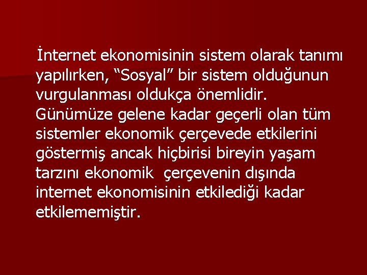 İnternet ekonomisinin sistem olarak tanımı yapılırken, “Sosyal” bir sistem olduğunun vurgulanması oldukça önemlidir. Günümüze