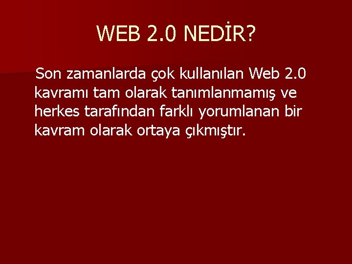WEB 2. 0 NEDİR? Son zamanlarda çok kullanılan Web 2. 0 kavramı tam olarak