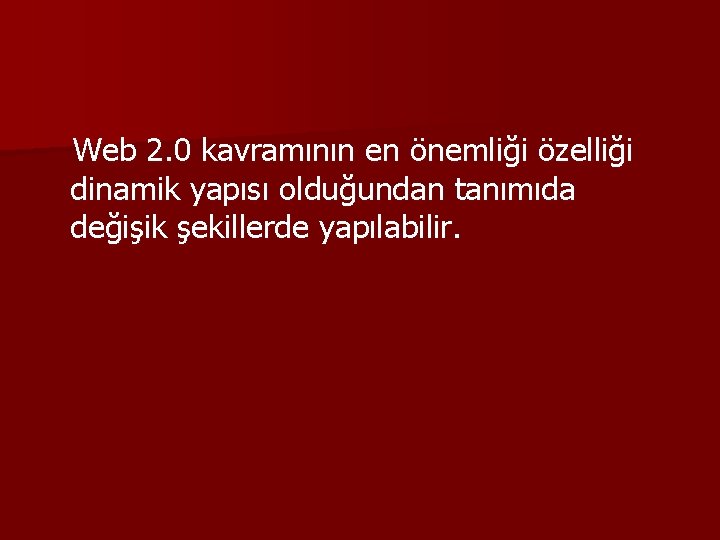 Web 2. 0 kavramının en önemliği özelliği dinamik yapısı olduğundan tanımıda değişik şekillerde yapılabilir.