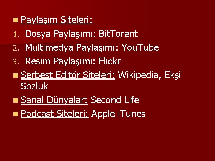 n Paylaşım Siteleri: 1. Dosya Paylaşımı: Bit. Torent 2. Multimedya Paylaşımı: You. Tube 3.