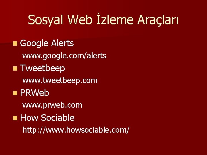 Sosyal Web İzleme Araçları n Google Alerts www. google. com/alerts n Tweetbeep www. tweetbeep.