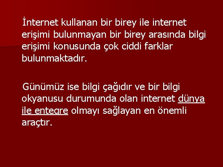 İnternet kullanan birey ile internet erişimi bulunmayan birey arasında bilgi erişimi konusunda çok ciddi