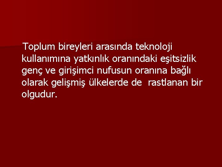 Toplum bireyleri arasında teknoloji kullanımına yatkınlık oranındaki eşitsizlik genç ve girişimci nufusun oranına bağlı