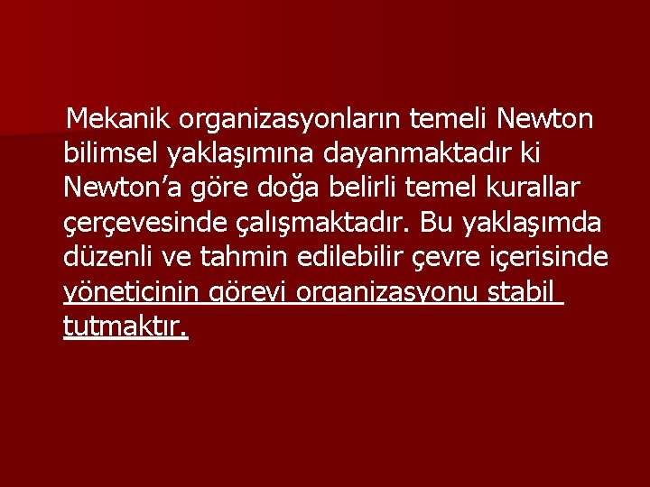 Mekanik organizasyonların temeli Newton bilimsel yaklaşımına dayanmaktadır ki Newton’a göre doğa belirli temel kurallar