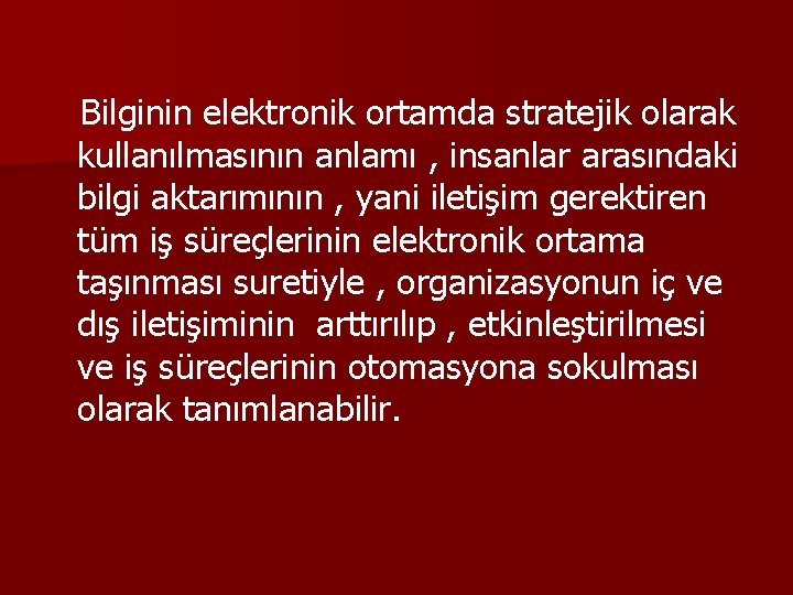 Bilginin elektronik ortamda stratejik olarak kullanılmasının anlamı , insanlar arasındaki bilgi aktarımının , yani